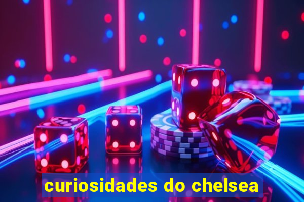 curiosidades do chelsea